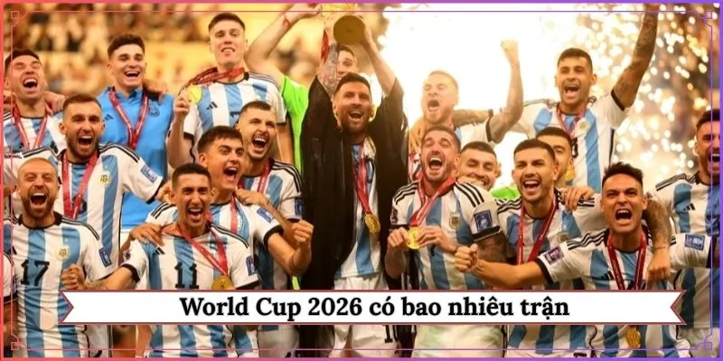 World Cup 2026 có bao nhiêu trận