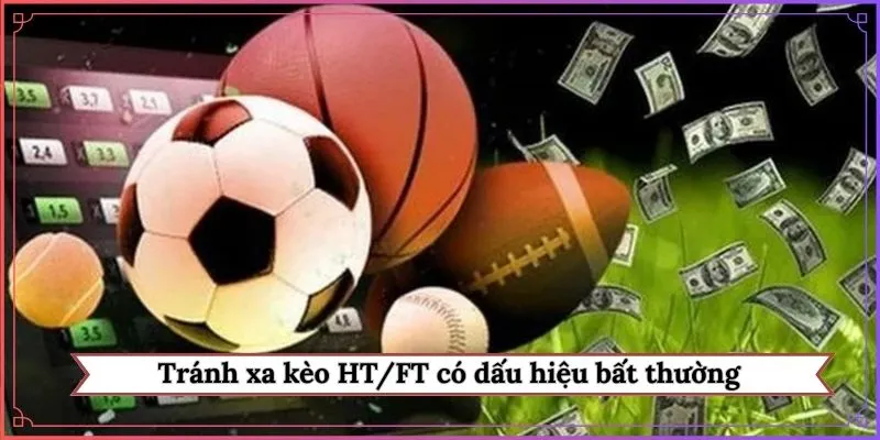 Tránh xa kèo HT/FT có dấu hiệu bất thường